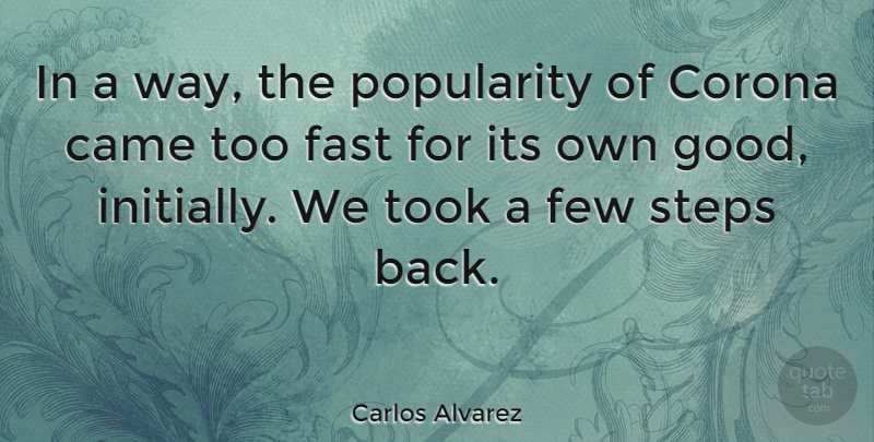 Carlos Alvarez Quote About Came, Few, Popularity, Took: In A Way The Popularity...