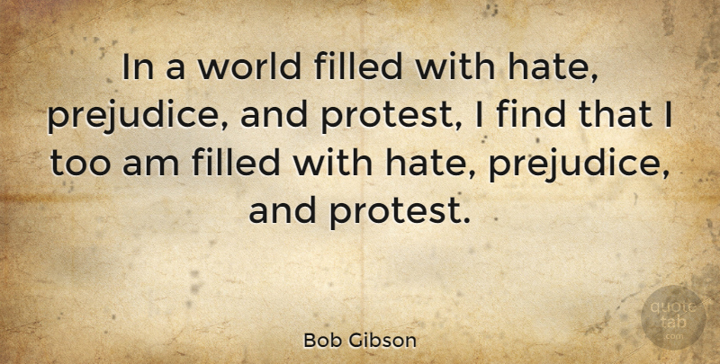 Bob Gibson Quote About Hate, World, Prejudice: In A World Filled With...