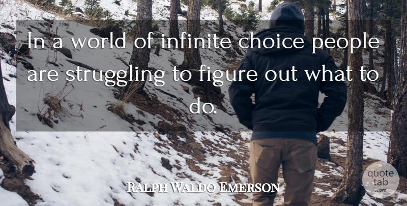 Ralph Waldo Emerson Quote About Struggle, People, Choices: In A World Of Infinite...