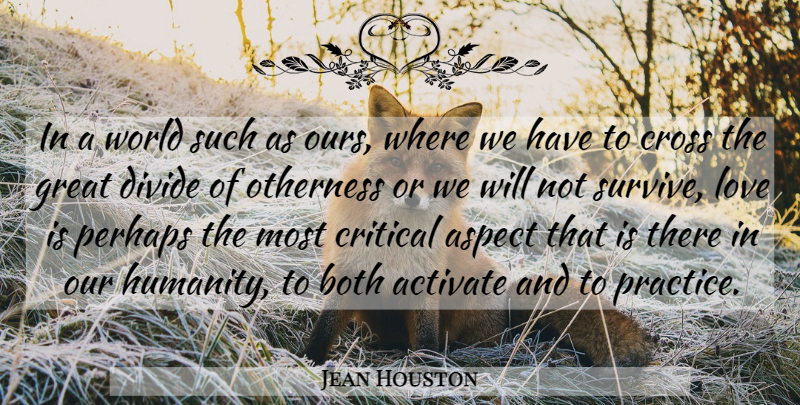 Jean Houston Quote About Love Is, Humanity, World: In A World Such As...