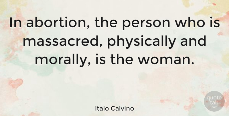 Italo Calvino Quote About Abortion, Persons: In Abortion The Person Who...