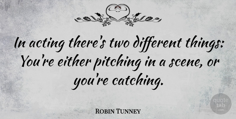 Robin Tunney Quote About Two, Acting, Different: In Acting Theres Two Different...
