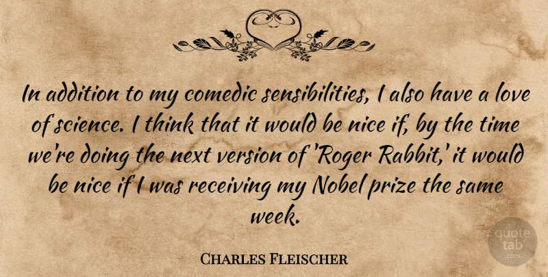Charles Fleischer Quote About Addition, Comedic, Love, Next, Nice: In Addition To My Comedic...