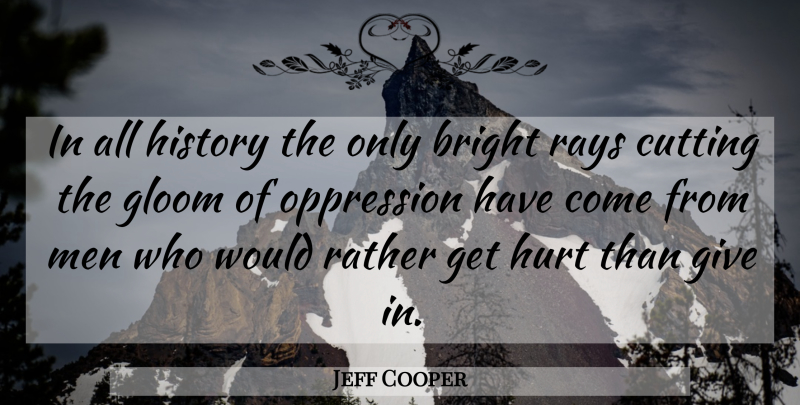 Jeff Cooper Quote About Hurt, Cutting, Men: In All History The Only...