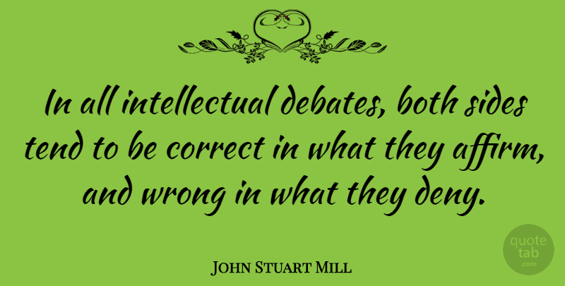 John Stuart Mill Quote About Intellectual, Sides, Debate: In All Intellectual Debates Both...