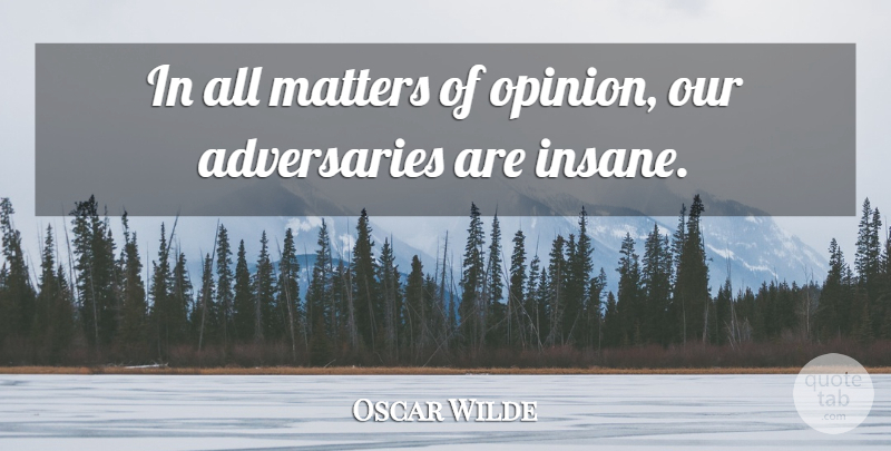 Oscar Wilde Quote About Enemies, Irish Dramatist: In All Matters Of Opinion...