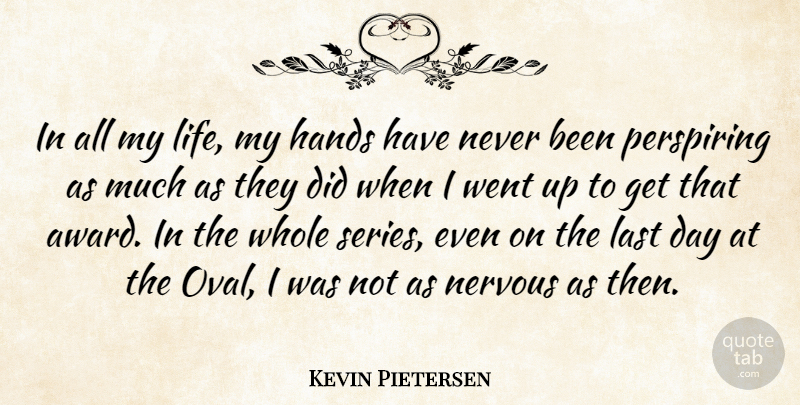 Kevin Pietersen Quote About Hands, Last, Nervous: In All My Life My...