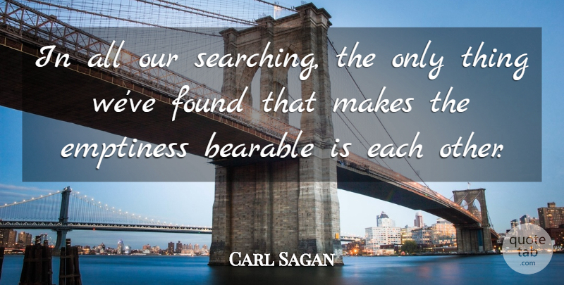 Carl Sagan Quote About Emptiness, Found, Contact: In All Our Searching The...