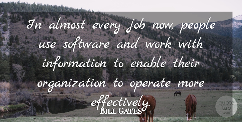 Bill Gates Quote About Jobs, Organization, People: In Almost Every Job Now...
