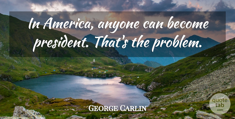 George Carlin Quote About Stupid, America, People: In America Anyone Can Become...