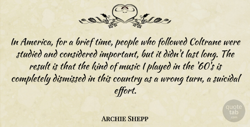 Archie Shepp Quote About Brief, Coltrane, Considered, Country, Dismissed: In America For A Brief...