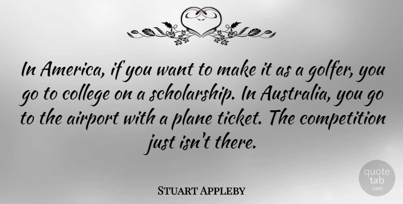 Stuart Appleby Quote About College, America, Australia: In America If You Want...