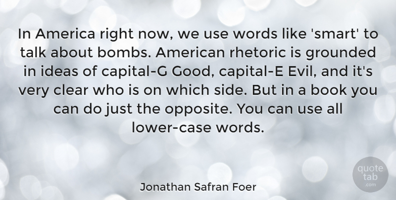 Jonathan Safran Foer Quote About Smart, Book, Opposites: In America Right Now We...