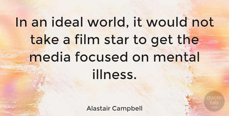 Alastair Campbell Quote About Stars, Media, World: In An Ideal World It...