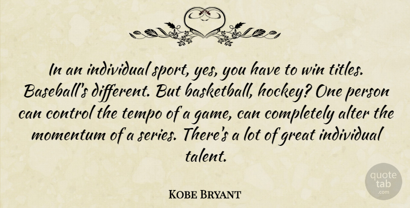 Kobe Bryant Quote About Basketball, Sports, Baseball: In An Individual Sport Yes...