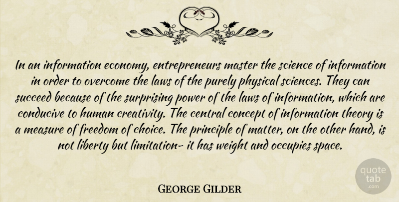 George Gilder Quote About Creativity, Hands, Order: In An Information Economy Entrepreneurs...