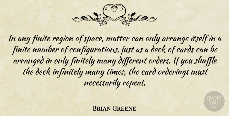 Brian Greene Quote About Arrange, Arranged, Card, Cards, Deck: In Any Finite Region Of...