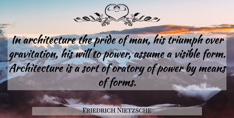 Friedrich Nietzsche Quote About Mean, Pride, Men: In Architecture The Pride Of...