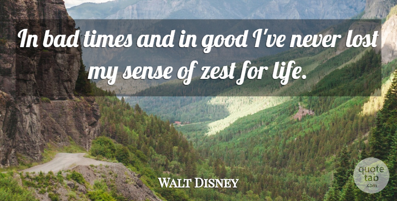 Walt Disney Quote About Life, Zest, Bad Times: In Bad Times And In...