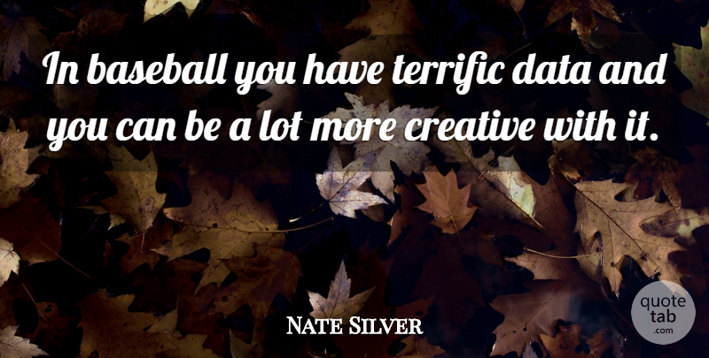 Nate Silver Quote About Baseball, Data, Creative: In Baseball You Have Terrific...