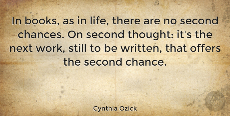 Cynthia Ozick Quote About Chance, Life, Next, Offers, Second: In Books As In Life...