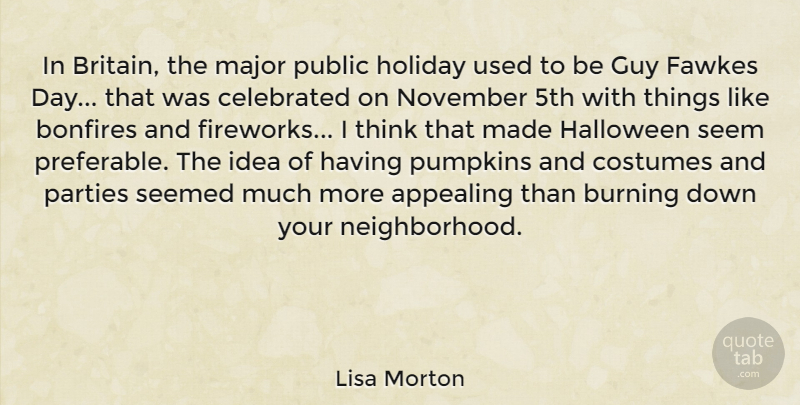 Lisa Morton Quote About Appealing, Burning, Celebrated, Costumes, Guy: In Britain The Major Public...