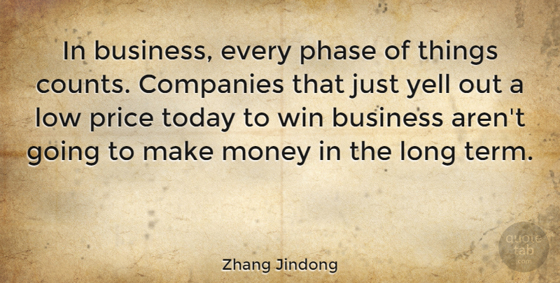 Zhang Jindong Quote About Business, Companies, Low, Money, Phase: In Business Every Phase Of...