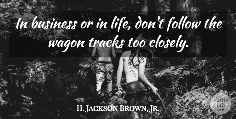 H. Jackson Brown, Jr. Quote About Business, Track, Wagons: In Business Or In Life...