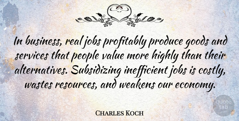 Charles Koch Quote About Business, Goods, Highly, Jobs, People: In Business Real Jobs Profitably...