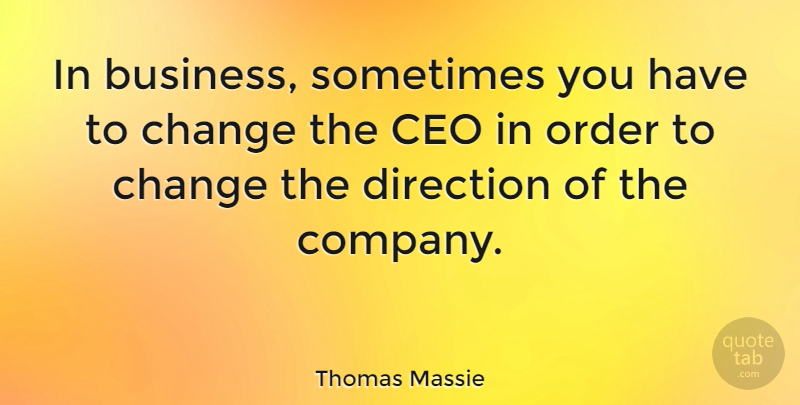 Thomas Massie Quote About Business, Ceo, Change, Order: In Business Sometimes You Have...