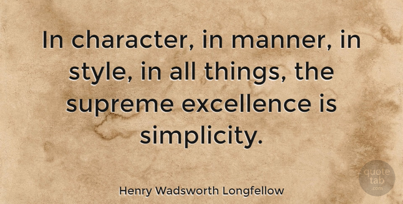 Henry Wadsworth Longfellow Quote About Excellence, Supreme: In Character In Manner In...