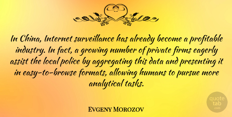 Evgeny Morozov Quote About Data, Numbers, Police: In China Internet Surveillance Has...