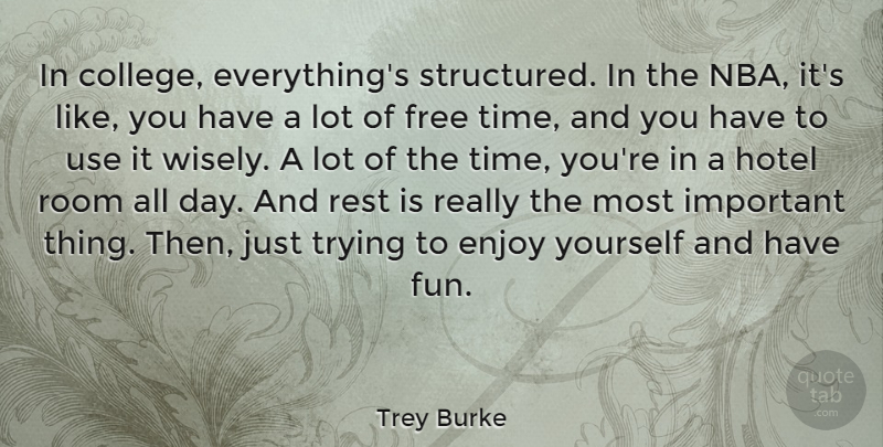 Trey Burke Quote About Enjoy, Free, Hotel, Rest, Room: In College Everythings Structured In...