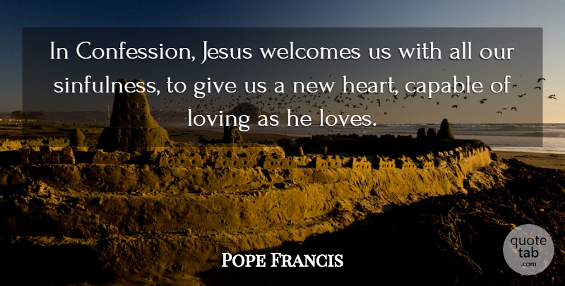 Pope Francis Quote About Jesus, Heart, Giving: In Confession Jesus Welcomes Us...