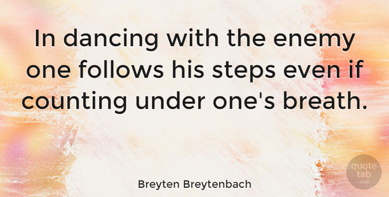 Breyten Breytenbach Quote About Dancing, Enemy, Steps: In Dancing With The Enemy...