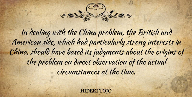 Hideki Tojo Quote About Actual, Based, British, China, Dealing: In Dealing With The China...