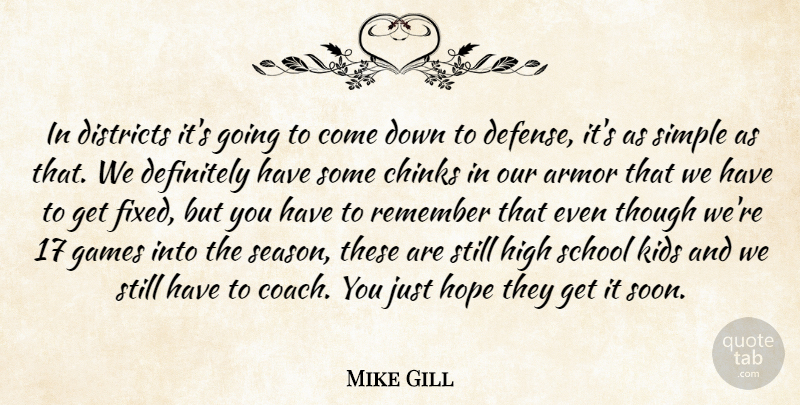 Mike Gill Quote About Armor, Definitely, Districts, Games, High: In Districts Its Going To...