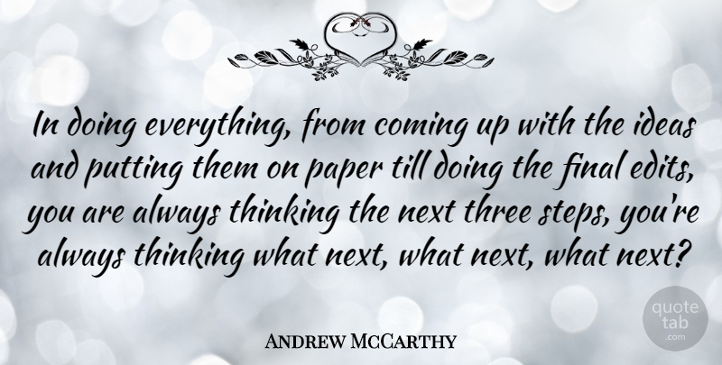 Andrew McCarthy Quote About Coming, Final, Next, Paper, Putting: In Doing Everything From Coming...