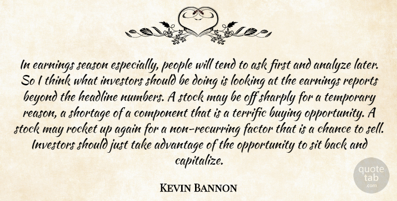 Kevin Bannon Quote About Advantage, Again, Analyze, Ask, Beyond: In Earnings Season Especially People...