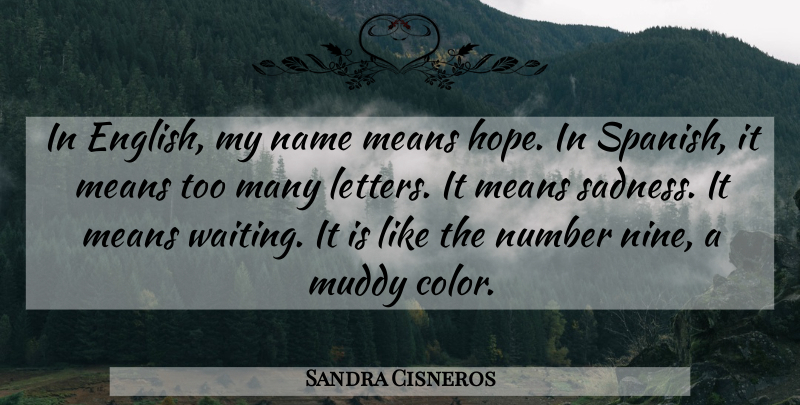 Sandra Cisneros Quote About Hope, Means, Muddy, Name, Number: In English My Name Means...