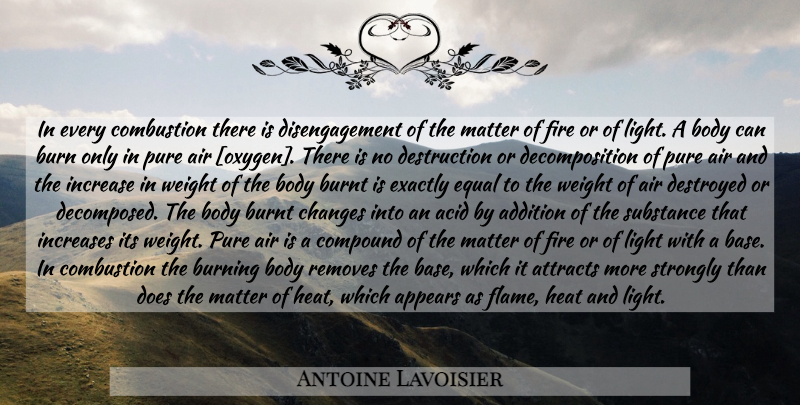 Antoine Lavoisier Quote About Science, Light, Air: In Every Combustion There Is...