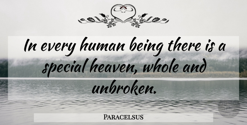 Paracelsus Quote About Heaven, Special, Unbroken: In Every Human Being There...