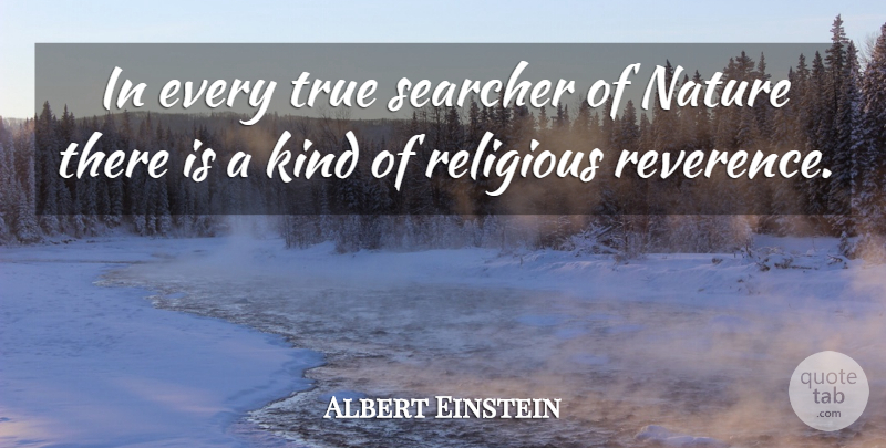 Albert Einstein Quote About Religious, Kind, Very True: In Every True Searcher Of...
