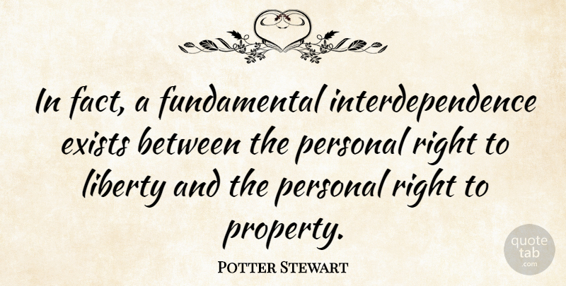 Potter Stewart Quote About Liberty, Facts, Fundamentals: In Fact A Fundamental Interdependence...