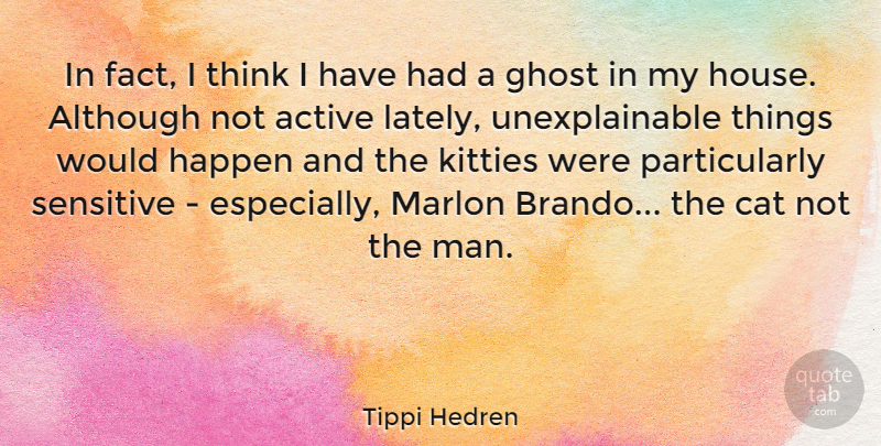 Tippi Hedren Quote About Cat, Men, Thinking: In Fact I Think I...