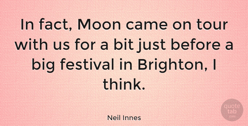 Neil Innes Quote About Moon, Thinking, Festivals: In Fact Moon Came On...