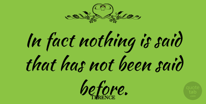 Terence Quote About Silence, Facts, Said: In Fact Nothing Is Said...