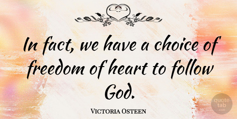 Victoria Osteen Quote About Choice, Follow, Freedom, God: In Fact We Have A...