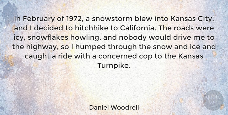 Daniel Woodrell Quote About Blew, Caught, Concerned, Cop, Decided: In February Of 1972 A...