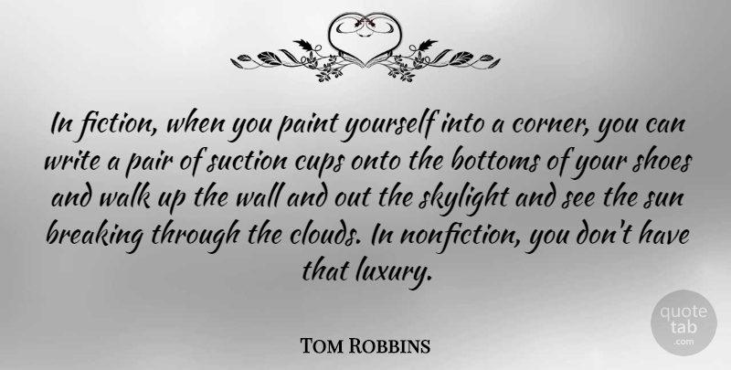 Tom Robbins Quote About Wall, Writing, Shoes: In Fiction When You Paint...